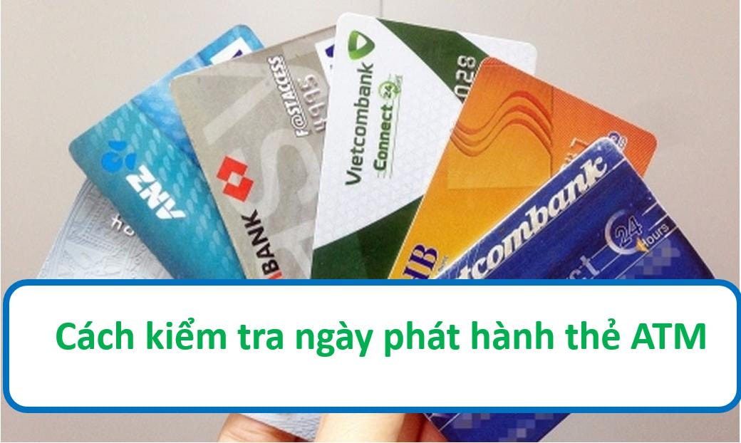 Cách kiểm tra ngày phát hành thẻ ATM các ngân hàng